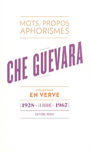 Che Guevara : mots, propos, aphorismes : 1928, La Havane, 1967