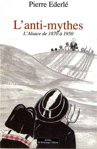 L'anti-mythes : l'Alsace de 1870 à 1950
