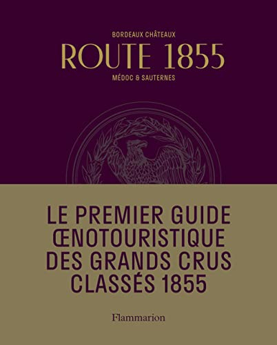 Route 1855 : Bordeaux châteaux, Médoc & Sauternes : guide oenotouristique