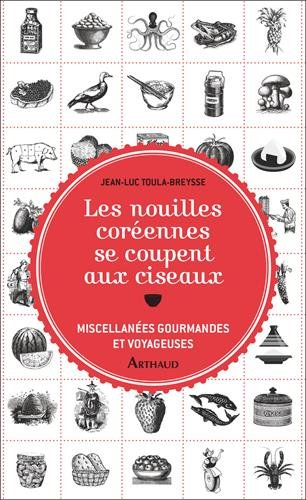 Les nouilles coréennes se coupent aux ciseaux : miscellanées gourmandes et voyageuses