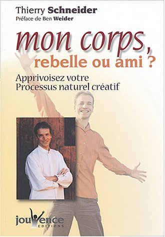 Mon corps, rebelle ou ami ? : apprivoisez votre processus naturel créatif