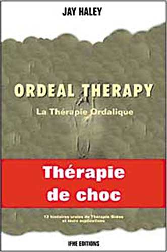 Ordeal therapy : une voie insolite de changement : thérapie de choc. La thérapie ordalique