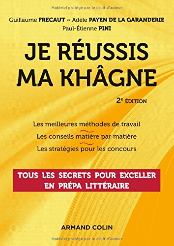 Je réussis ma khâgne : tous les secrets pour exceller en prépa littéraire