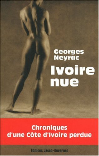 Ivoire nue : chroniques d'une Côte d'Ivoire perdue