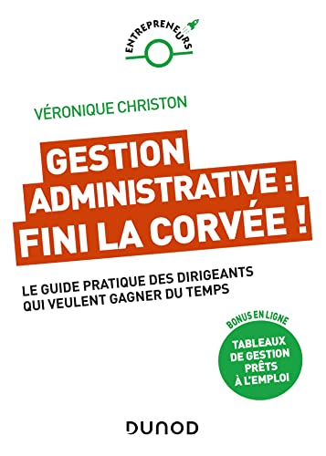 Gestion administrative : fini la corvée ! : le guide pratique des dirigeants qui veulent gagner du t