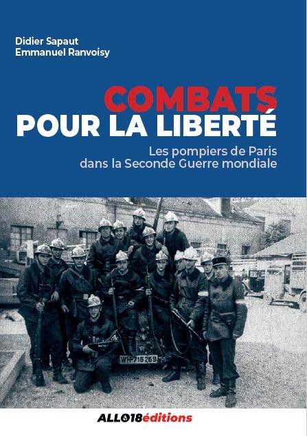 Combats pour la liberté. Les pompiers de Paris pendant la Seconde Guerre mondiale