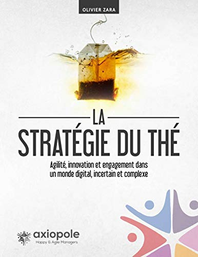 La stratégie du Thé: Agilité, innovation et engagement dans un monde digital, incertain et complexe