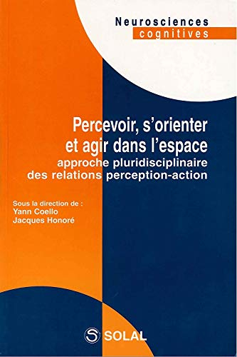 Percevoir, s'orienter et agir dans l'espace : approche pluridisciplinaire des relations perception-a