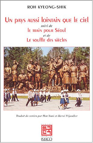 Un pays aussi lointain que le ciel. Le train pour Séoul. Le souffle des siècles
