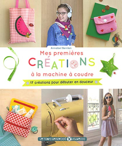 Mes premières créations à la machine à coudre : 17 créations pour débuter en douceur