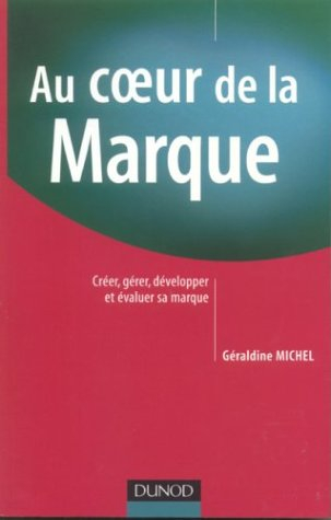 Au coeur de la marque : créer, gérer, développer et évaluer sa marque