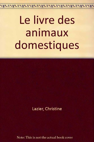 Animaux familiers. Vol. 4. Le livre des animaux domestiques