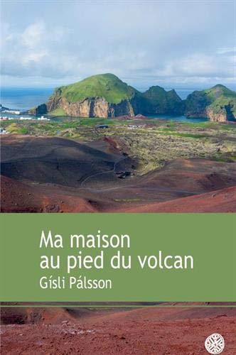 Ma maison au pied du volcan : récit