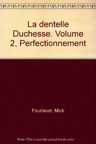 La dentelle Duchesse. Vol. 2. Perfectionnement