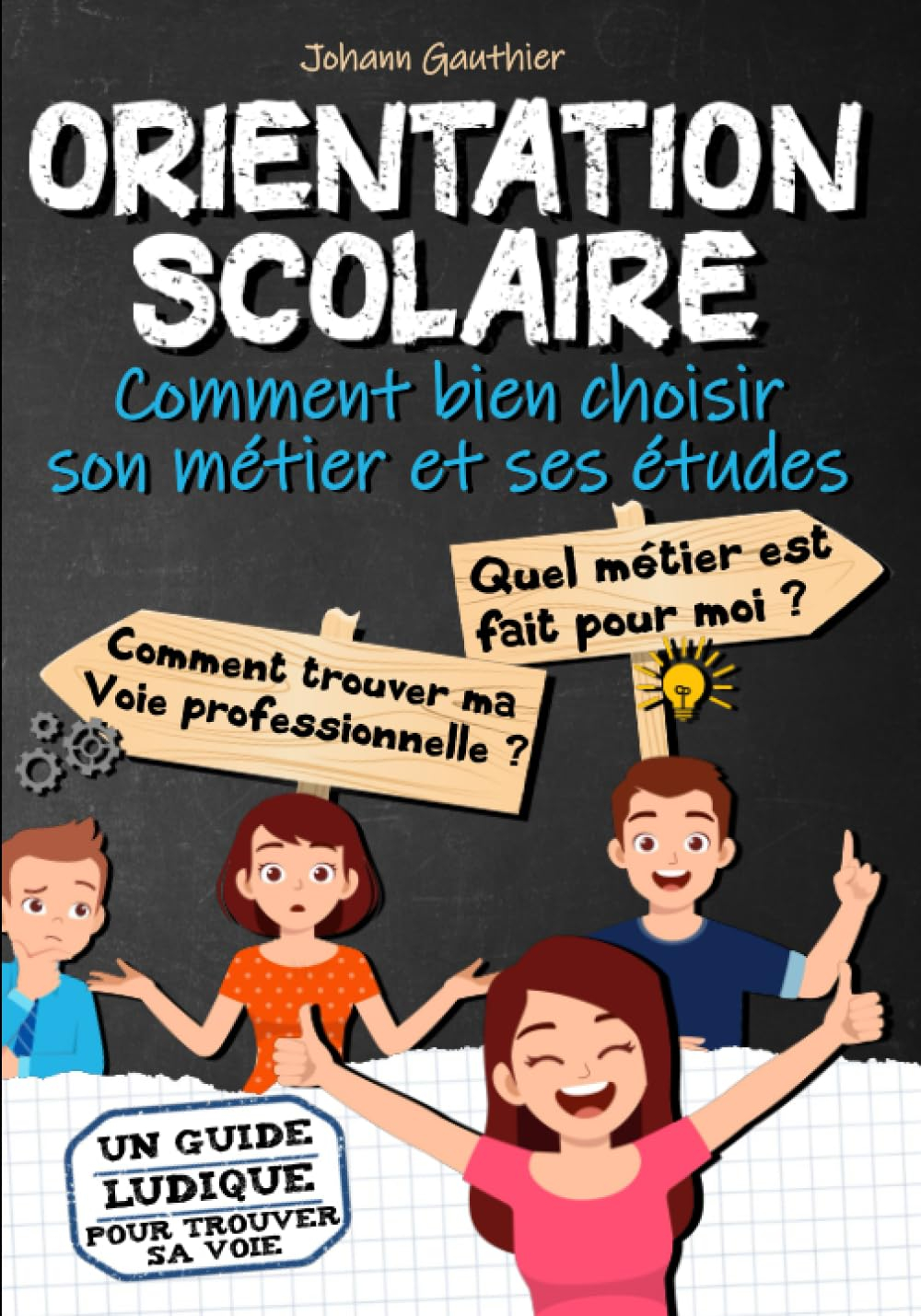 ORIENTATION SCOLAIRE : Comment bien choisir son métier et ses études: Quel métier est fait pour moi,