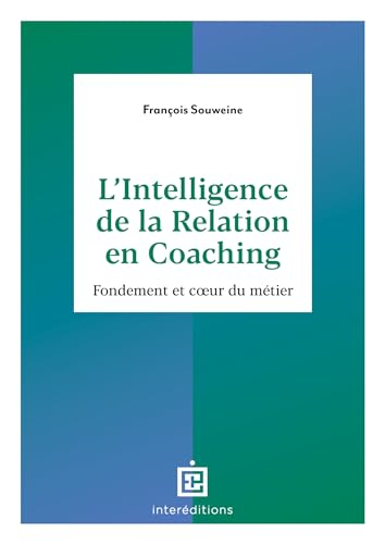 L'intelligence de la relation en coaching : fondement et coeur du métier