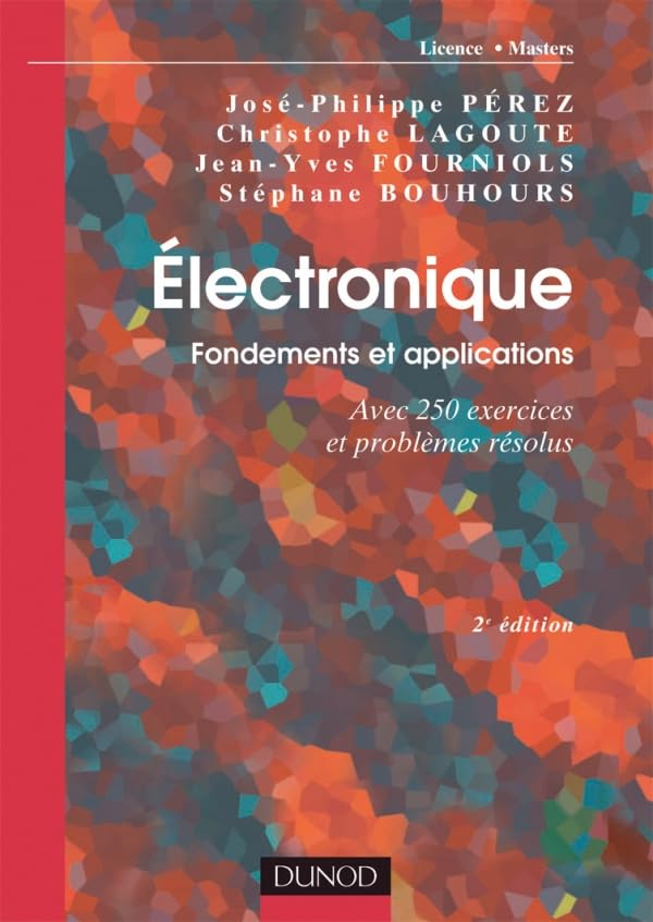 Electronique : fondements et applications : avec 250 exercices et problèmes résolus, licence, master