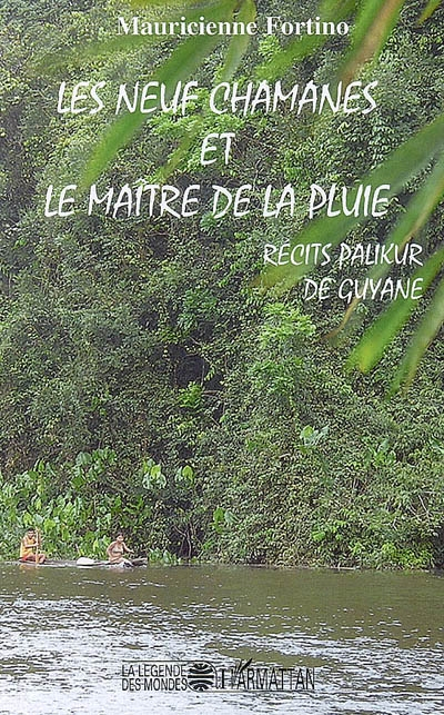 Les neuf chamanes et le maître de la pluie: Récits Palikur de Guyane