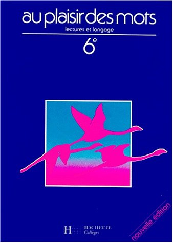 FRANCAIS 6EME AU PLAISIR DES MOTS.: Lectures et langages, édition 1993