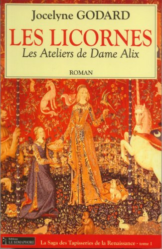 Les ateliers de dame Alix. Vol. 1. Les licornes