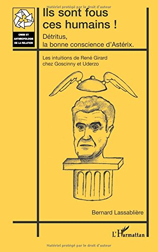 Ils sont fous ces humains ! : Détritus, la bonne conscience d'Astérix : les intuitions de René Girar