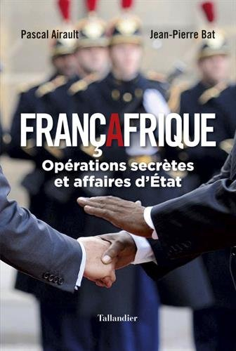 françafrique. opérations secrètes et derniers mystères