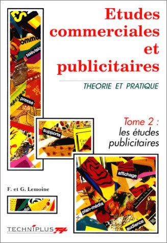 Etudes commerciales et publicitaires : théorie et pratique. Vol. 2-1. Les Etudes publicitaires