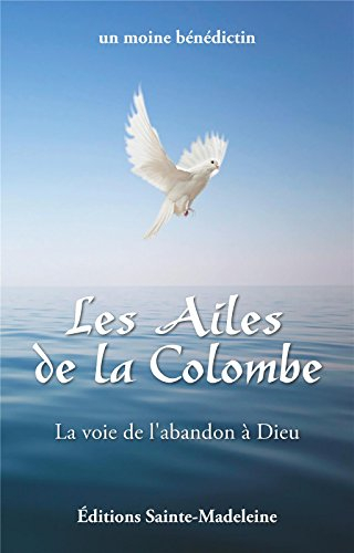 Les ailes de la colombe : la voie de l'abandon à Dieu
