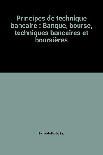 principes de technique bancaire : banque, bourse, techniques bancaires et boursières