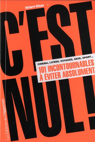 C'est nul ! : cinéma, livres, voyages, sexe, sport... : 101 incontournables à éviter absolument