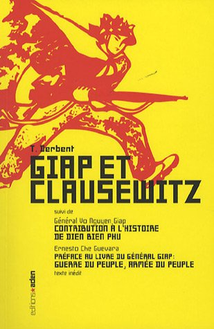 Giap et Clausewitz. Contribution à l'histoire de Dien Bien Phu. Guerre du peuple, armée du peuple