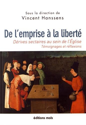 De l'emprise à la liberté : dérives sectaires au sein de l'Eglise : témoignages et réflexions