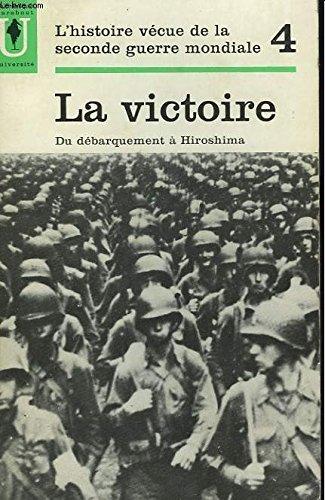 l'histoire vecue de la seconde guerre mondiale - tome 4 - la victoire