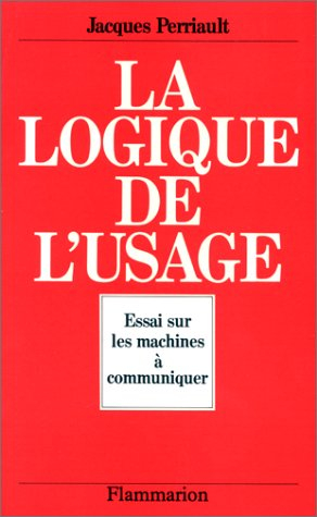 La logique de l'usage : essai sur les machines à communiquer
