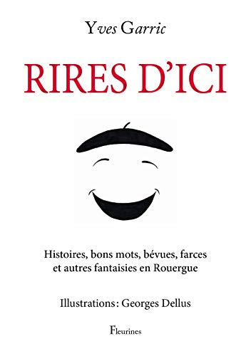 Rires d'ici : histoires, bons mots, bévues, farces et autres fantaisies en Rouergue