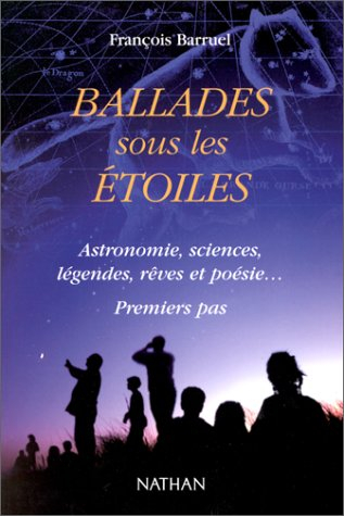 Ballades sous les étoiles : astronomie, sciences, légendes, rêves et poésie : premiers pas