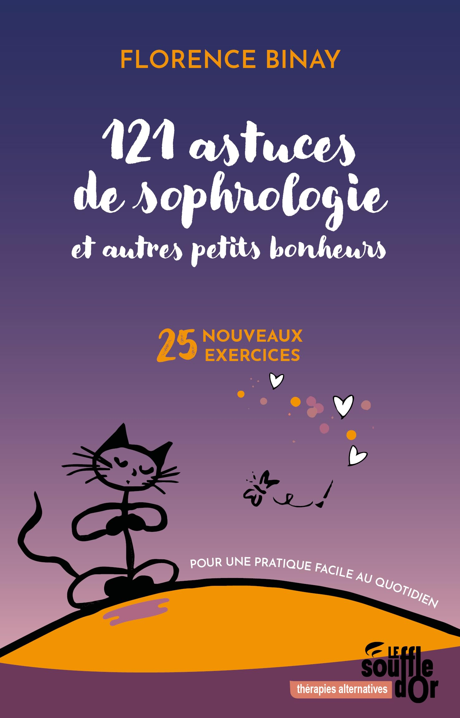 121 astuces de sophrologie et autres petits bonheurs : 25 nouveaux exercices : pour une pratique fac