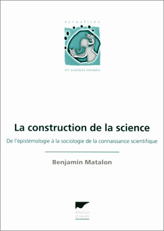 La construction de la science : de l'épistémologie à la sociologie de la connaissance scientifique