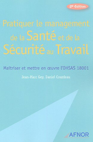 Pratiquer le management de la santé et de la sécurité au travail : maîtriser et mettre en oeuvre l'O