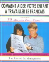 Comment aider votre enfant à travailler le français : des résultats spectaculaires garantis par une 