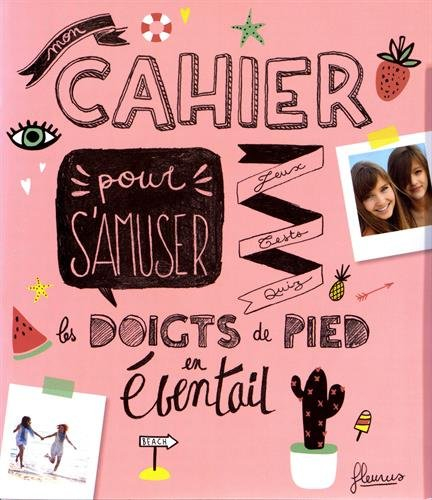 Mon cahier pour s'amuser les doigts de pied en éventail : jeux, tests, quiz