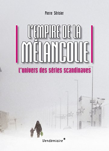 L'empire de la mélancolie : l'univers des séries scandinaves