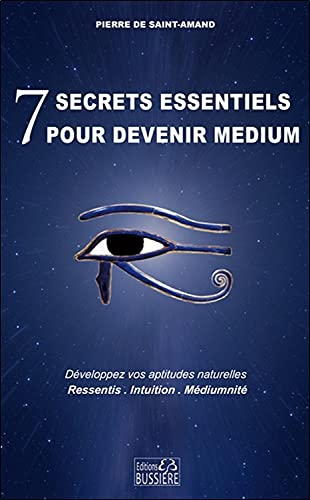 7 secrets essentiels pour devenir médium : développez vos aptitudes naturelles : ressentis, intuitio
