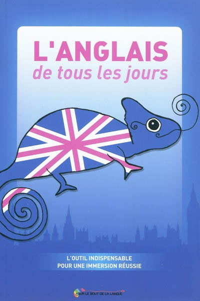 L'anglais de tous les jours : l'outil indispensable pour une immersion réussie