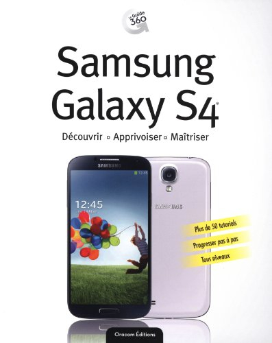 Samsung Galaxy S4 : découvrir, apprivoiser, maîtriser