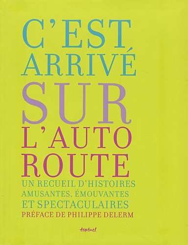 C'est arrivé sur l'autoroute : un recueil d'histoires amusantes, émouvantes et spectaculaires