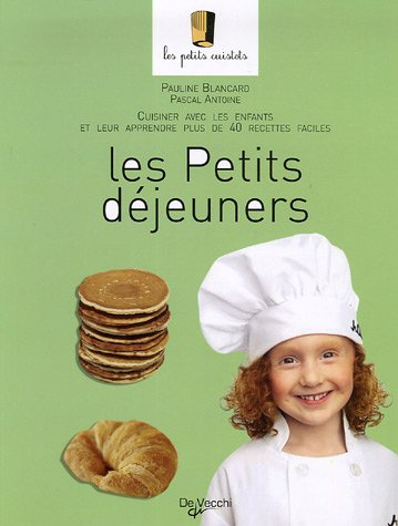 Les petits déjeuners : cuisiner avec les enfants et leur apprendre plus de 40 recettes faciles
