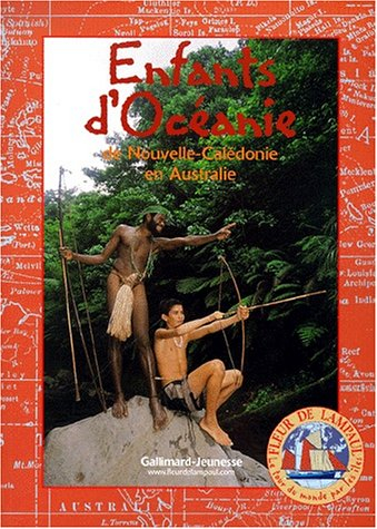 Le tour du monde par les îles. Vol. 4. Enfants d'Océanie : de Nouvelle-Calédonie en Australie