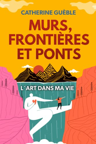 Murs, Frontières et Ponts: L'Art dans ma vie