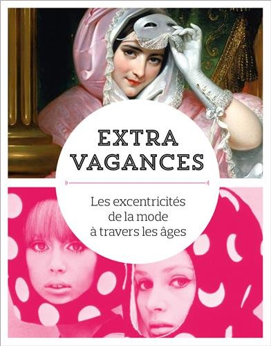 Extra-vagances : les excentricités de la mode à travers les âges